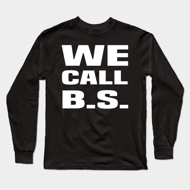 We Call BS! #wecallbs Long Sleeve T-Shirt by amitsurti